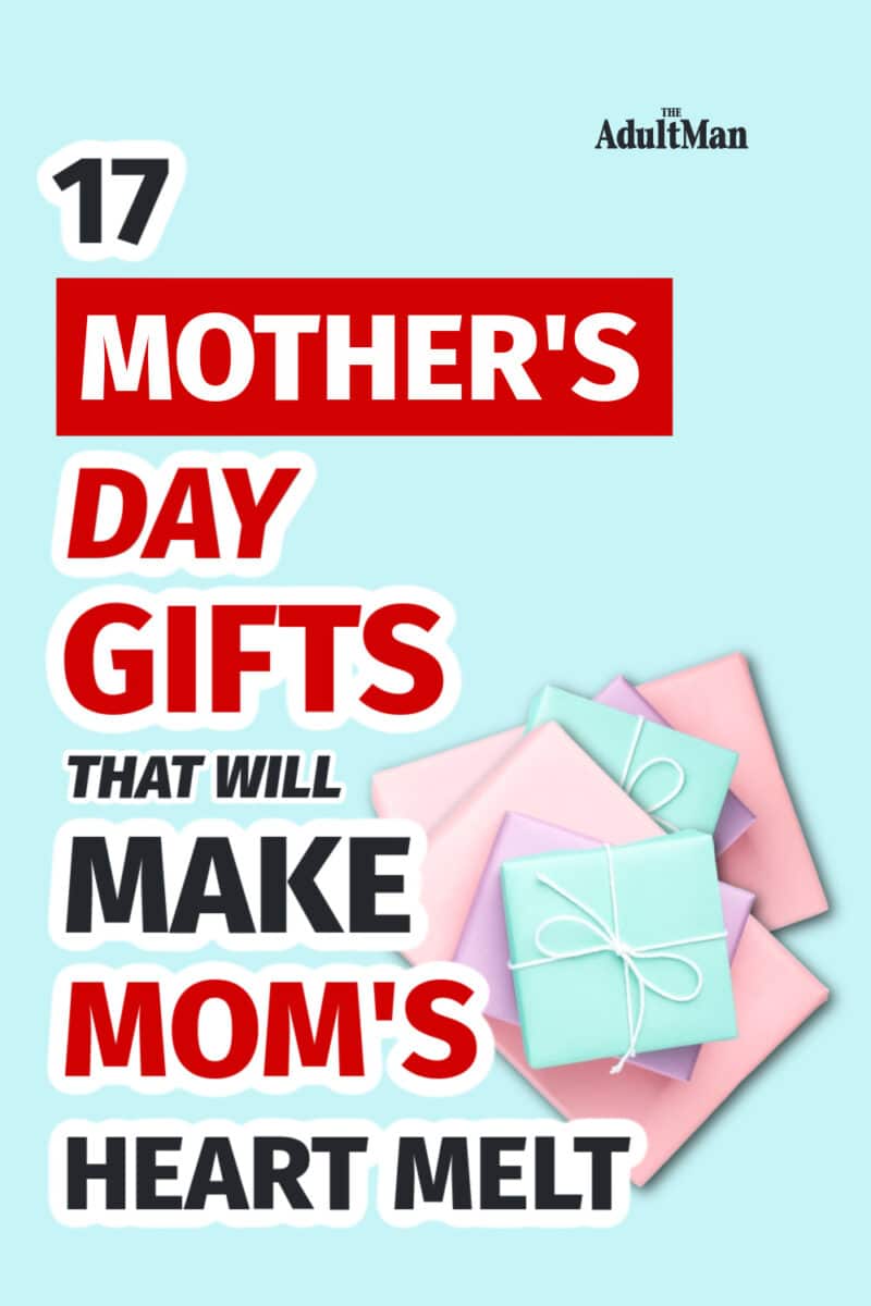 17 Mother’s Day Gifts that Will Make Mom’s Heart Melt