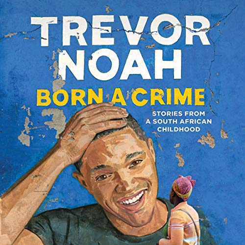 Born a Crime: Stories from a South African Childhood