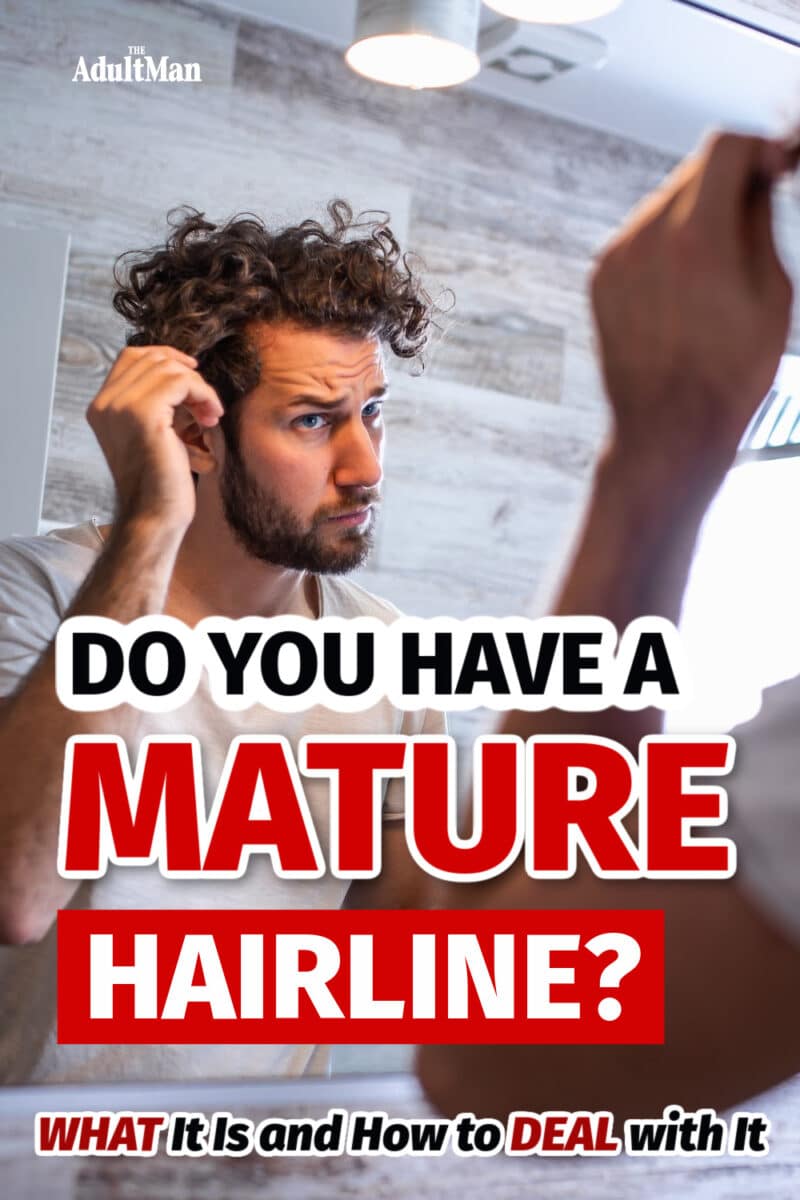 A Mature Hairline: What It Is and How to Deal with It