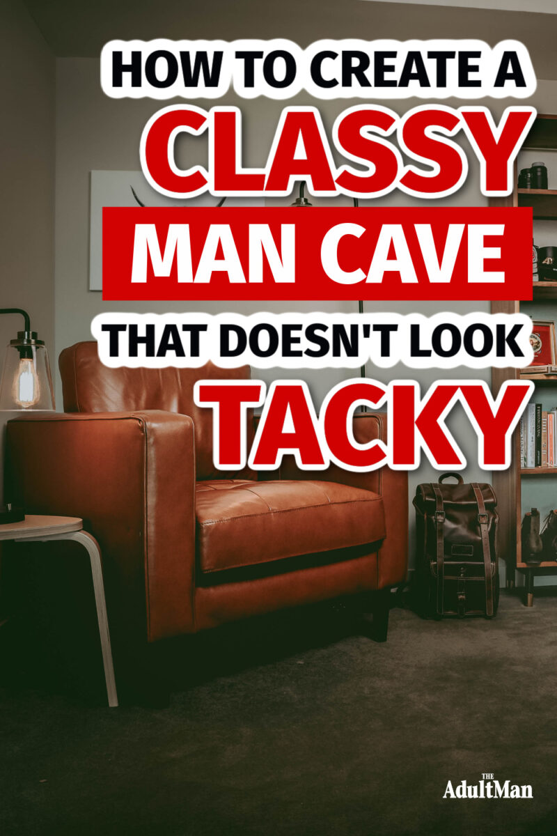 How to Create a Classy Man Cave that Doesn’t Look Tacky