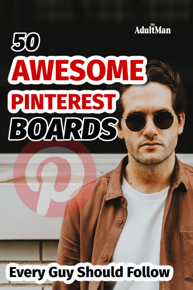 Pinterest for Men: 50 Awesome Boards Every Guy Should Follow